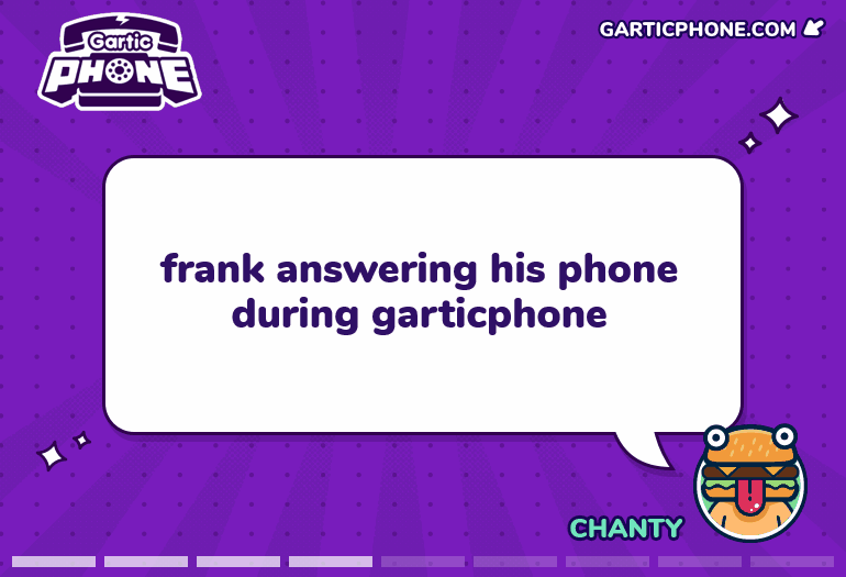 Frank Answering his Phone during Garticphone