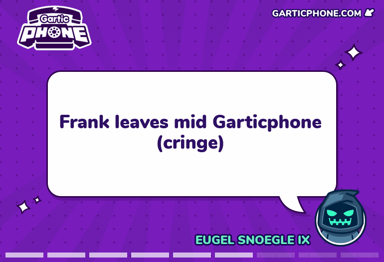 Frank leaves mid Garticphone (cringe)